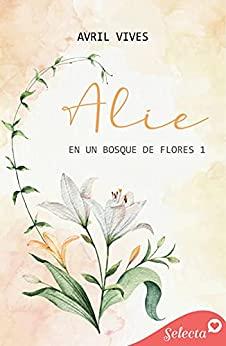 Alie  (En  un  bosque  de  flores  1)  |  Avril  Vives