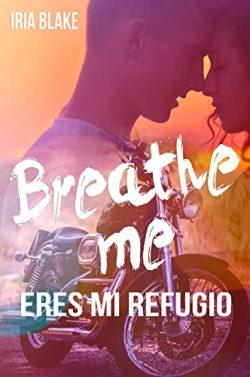 Breathe  Me.  Eres  Mi  Refugio  |  Iria  Blake
