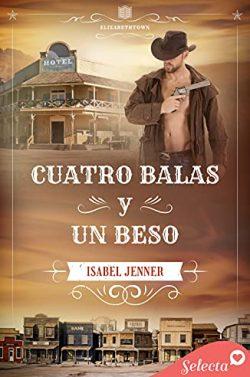 Cuatro  balas  y  un  beso  (Serie  Elizabethtown  4)  |  Isabel  Jenner  