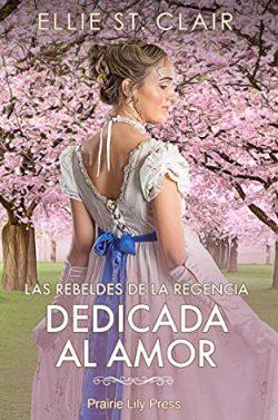 Dedicada  al  amor  (Las  rebeldes  de  la  Regencia  1)  |  Ellie  St.  Clair