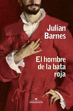 El  hombre  de  la  bata  roja  |  Julian  Barnes
