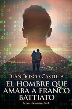 El  hombre  que  amaba  a  Franco  Battiato  |  Juan  Bosco  Castilla