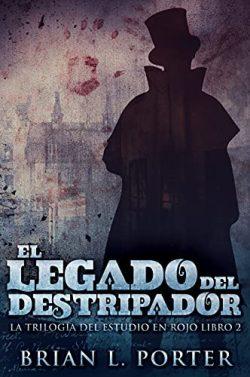 El  Legado  del  Destripador  (La  Trilogía  del  Estudio  en  Rojo  2)  |  Brian  L.  Porter