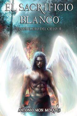 El  Sacrificio  Blanco  (El  Heredero  del  Cielo  2)  |  Antonio  Mon  Morales