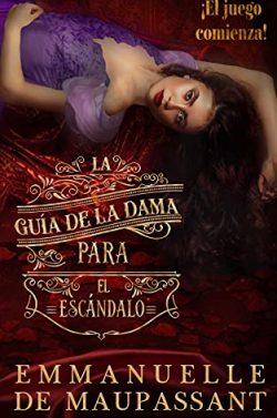 La  guía  de  la  dama  para  el  escándalo  |  Emmanuelle  de  Maupassant