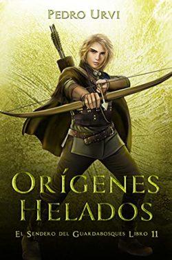 Orígenes  Helados  (El  Sendero  del  Guardabosques  11)  |  Pedro  Urvi