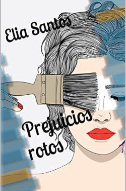Prejuicios  rotos  |  Elia  Santos
