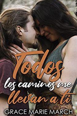Todos  los  caminos  me  llevan  a  tí  |  Grace  Marie  March