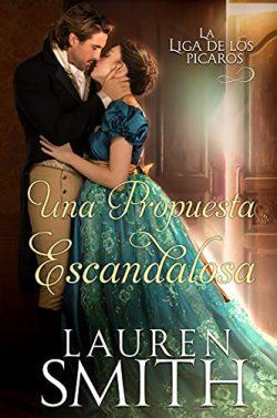 Una  Propuesta  Escandalosa  (La  Liga  de  los  Picaros  3)  |  Lauren  Smith