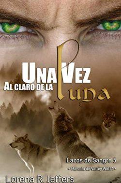 Una  vez  al  claro  de  la  luna  (Lazos  de  Sangre  5)  |  Lorena  R.  Jeffers
