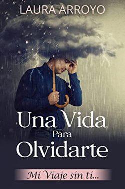 Una  vida  para  olvidarte:  mi  viaje  sin  ti  |  Laura  Arroyo