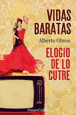 Vidas  baratas:  elogio  de  lo  cutre  |  Alberto  Olmos