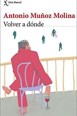 Volver  a  dónde  |  Antonio  Muñoz  Molina